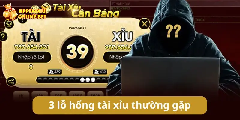 3 lỗ hổng thường gặp trong game tài xỉu mà hacker dễ tận dụng